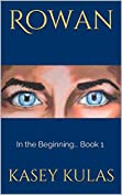 Rowan: In the Beginning... Book 1