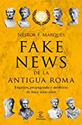 Fake news de la antigua Roma: Enga&ntilde;os, propaganda y metiras de hace 2000 a&ntilde;os (Spanish Edition)