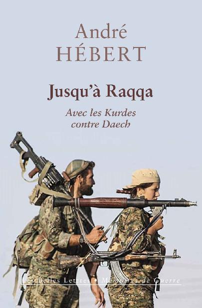 Jusqu’à Raqqa : Avec les Kurdes contre Daech