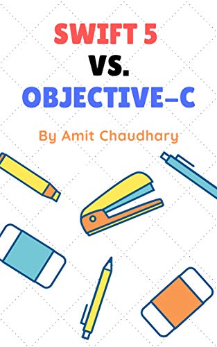 Swift 5 vs. Objective-C: Compared Each Topic Of Both Programming Languages With Examples