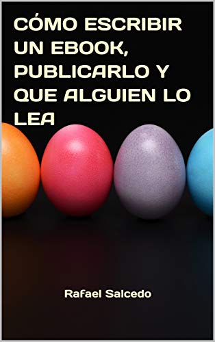 C&Oacute;MO ESCRIBIR UN EBOOK, PUBLICARLO Y QUE ALGUIEN LO LEA (Spanish Edition)