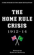 The Home Rule Crisis 1912&ndash;14: 1912-14 (Cork Studies in the Irish Revolution)