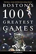 Boston's 100 Greatest Games: FIFTH EDITION &ndash; Includes 2018 World Series &amp; Super Bowl 53