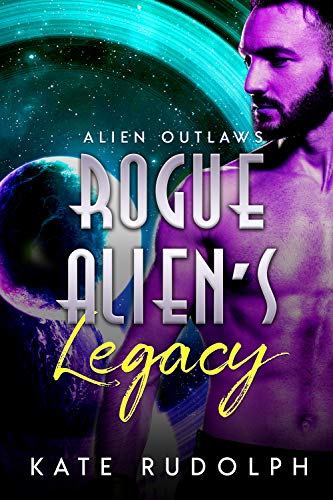 Rogue Alien's Legacy (Alien Outlaws Book 4)