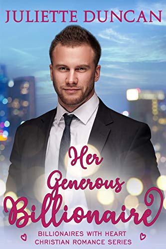 Her Generous Billionaire (Billionaires with Heart Christian Romance Book 2)