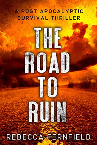 The Road to Ruin: A Post Apocalyptic Thriller (A World Torn Down Book 1)