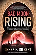 Bad Moon Rising: Islam, Armageddon, and the Most Diabolical Double-Cross in History