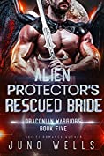 Alien Protector's Rescued Bride: A SciFi Alien Romance (Draconian Warriors Book 5)