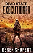 Dead State: Executioner (A Post Apocalyptic Survival Thriller, Book 3)