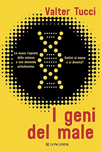 I geni del male: Le nuove risposte della scienza a una domanda antichissima: cattivi si nasce o si diventa? (Italian Edition)