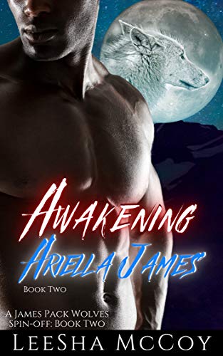 Awakening Ariella James: Book Two: An Urban Paranormal Shifter Romance (The James Pack Wolves Spin-offs 2)