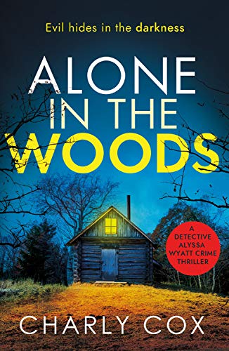 Alone in the Woods: A completely gripping crime thriller that will have you on the edge of your seat (Detective Alyssa Wyatt)