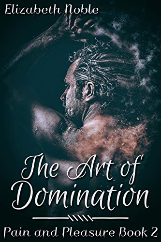 The Art of Domination (Pain and Pleasure Book 2)