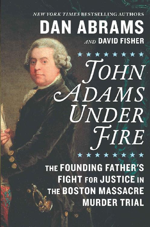 John Adams Under Fire: The Founding Father's Fight for Justice in the Boston Massacre Murder Trial