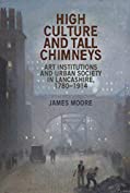 High culture and tall chimneys: Art institutions and urban society in Lancashire, 1780&ndash;1914