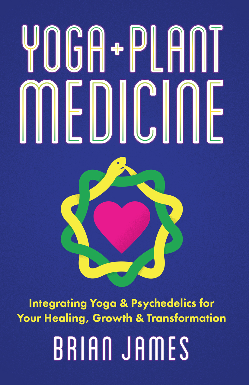 Yoga & Plant Medicine: Integrating Yoga & Psychedelics for Your Healing, Growth & Transformation