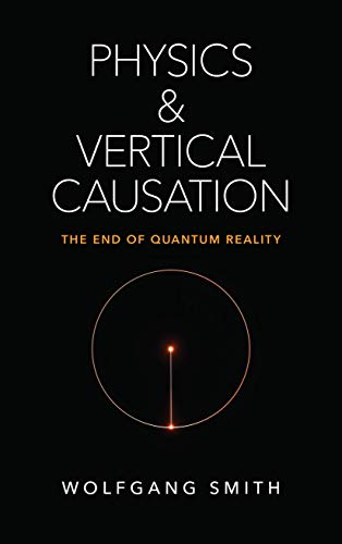 Physics and Vertical Causation: The End of Quantum Reality