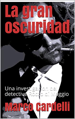 La gran oscuridad: Una investigacion del detective Rocco di Maggio (Spanish Edition)