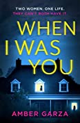 When I Was You: The utterly addictive psychological thriller about obsession and revenge