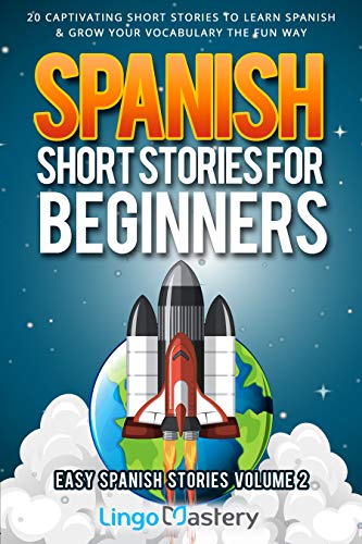 Spanish Short Stories for Beginners Volume 2: 20 Captivating Short Stories to Learn Spanish &amp; Grow Your Vocabulary the Fun Way! (Easy Spanish Stories) (Spanish Edition)