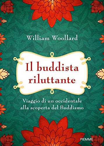 Il buddista riluttante: Viaggio di un occidentale alla scoperta del Buddismo (Italian Edition)