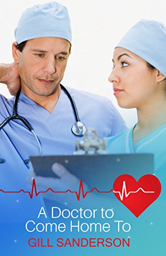 A Doctor to Come Home to: A Heartwarming Medical Romance (Medical Romances Book 1)