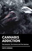 Cannabis Addiction: The Scenario, The Science and The Solution