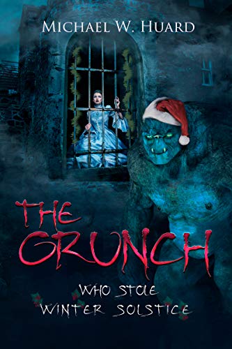 The Grunch Who Stole Winter Solstice: A &quot;Holiday&quot; Tale for the entire family! (Gothic Tales Book 6)