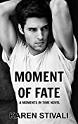 MOMENT OF FATE: A Moments In Time Novel