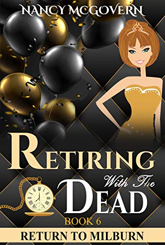 Retiring With The Dead: A Culinary Cozy Mystery With A Delicious Recipe (Return To Milburn Book 6)