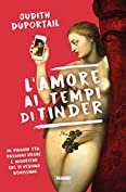 L'amore ai tempi di Tinder: In viaggio tra passioni cieche e algoritmi che ci vedono benissimo (Italian Edition)