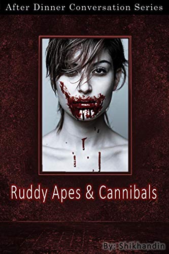 Ruddy Apes And Cannibals: After Dinner Conversation Short Story Series