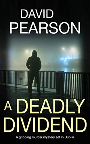 A Deadly Dividend: A gripping murder mystery set in Dublin (The Dublin Homicides Book 1)