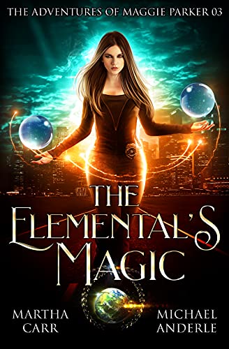 The Elemental&rsquo;s Magic: An Urban Fantasy Action Adventure (The Adventures of Maggie Parker Book 3)