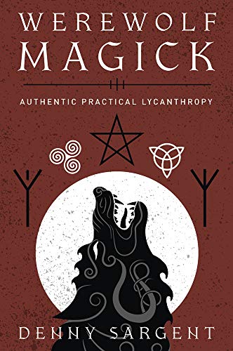 Werewolf Magick: Authentic Practical Lycanthropy