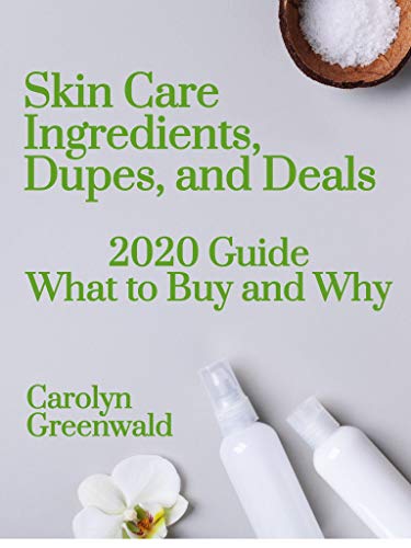 Skin Care Ingredients, Dupes, and Deals: 2020 Guide What To Buy And Why