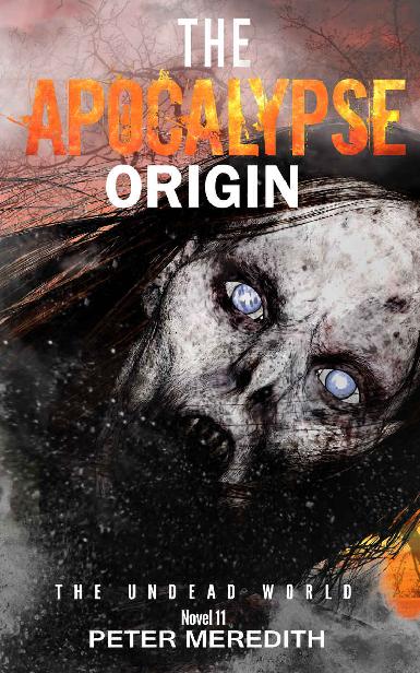 The Apocalypse Origin: The Undead World Novel 11