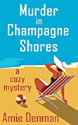 Murder in Champagne Shores: A Cozy Mystery (A Champagne Shores Cozy Mystery Book 1)