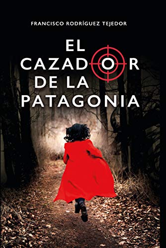 EL CAZADOR DE LA PATAGONIA: Una impactante venganza personal (Spanish Edition)