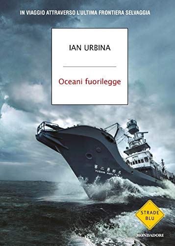 Oceani fuorilegge: In viaggio attraverso l'ultima frontiera selvaggia (Italian Edition)