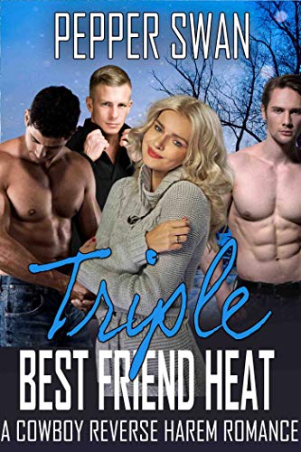 Triple Best Friend Heat: A Cowboy Reverse Harem Romance (Cowboy Heat Series)