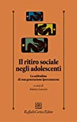 Il ritiro sociale negli adolescenti: La solitudine di una generazione iperconnessa (Italian Edition)