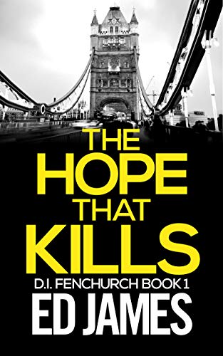 The Hope That Kills: An East London Detective Mystery (DI Fenchurch Crime Thrillers Book 1)