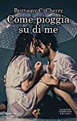 Come pioggia su di me (Italian Edition)