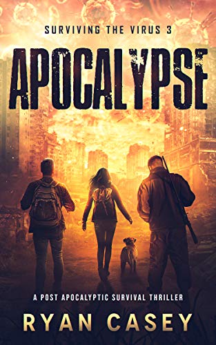 Apocalypse: A Post Apocalyptic Survival Thriller (Surviving the Virus Book 3)