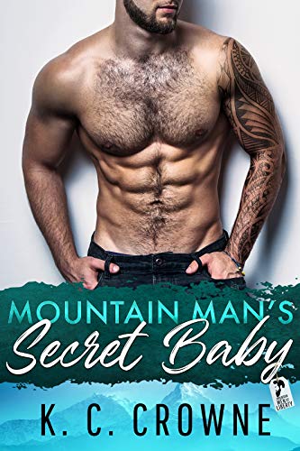 Mountain Man's Secret Baby: A Second Chance Secret Baby Romance (Mountain Men of Liberty Book 7)