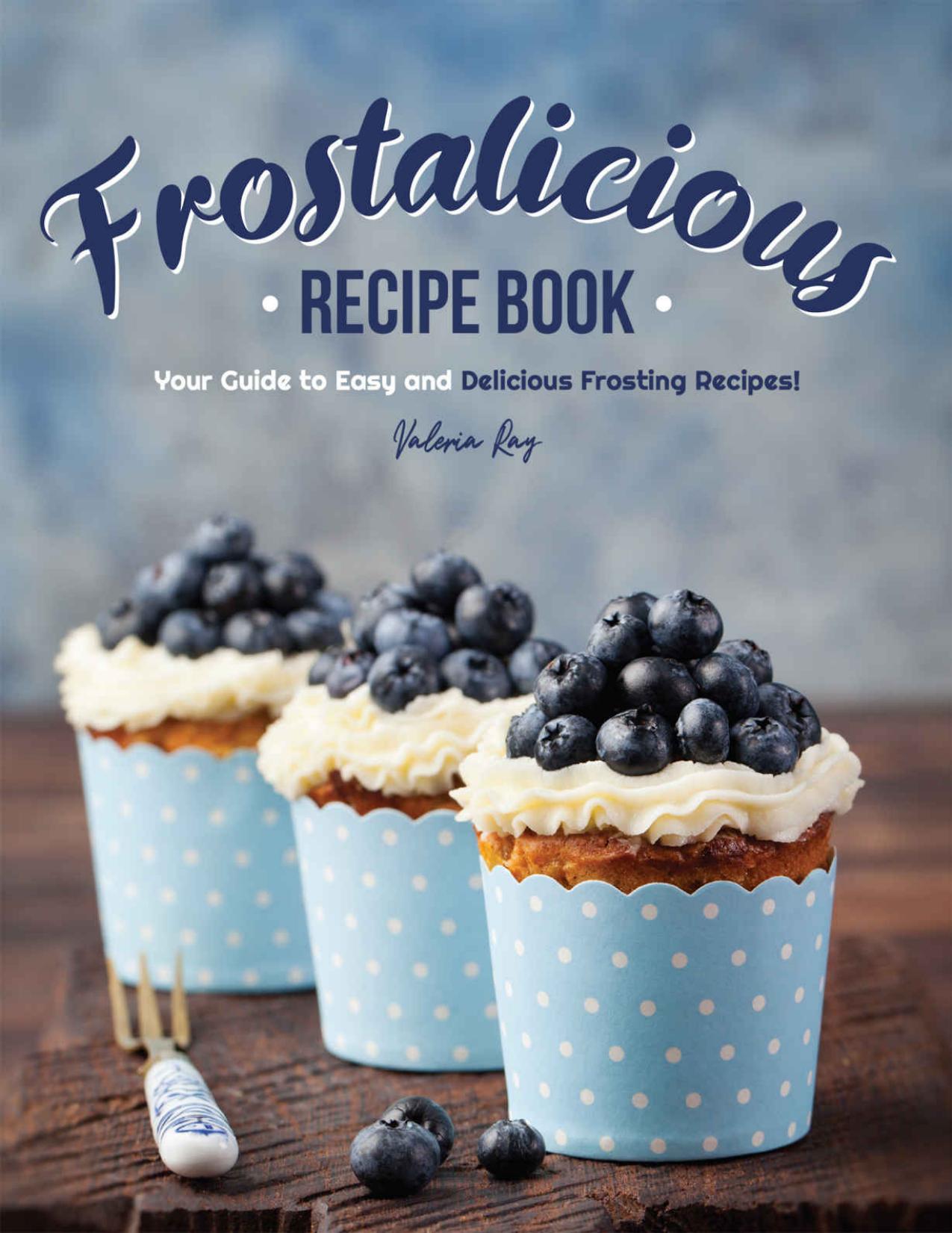 Frostalicious Recipe Book: Your Guide to Easy and Delicious Frosting Recipes!