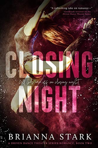 CLOSING NIGHT: Driven Dance Theater Romance Series Book 2 (Driven Dance Theater Series)