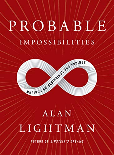 Probable Impossibilities: Musings on Beginnings and Endings