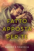 Fatto apposta per te (Amore e famiglia Vol. 2) (Italian Edition)